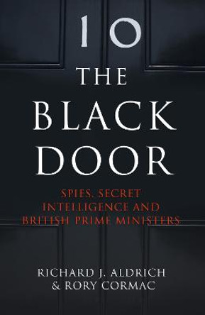 The Black Door: Spies, Secret Intelligence and British Prime Ministers by Richard Aldrich
