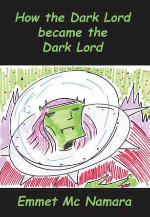 How the Dark lord became the Dark lord by emmet mc namara 9781999683122