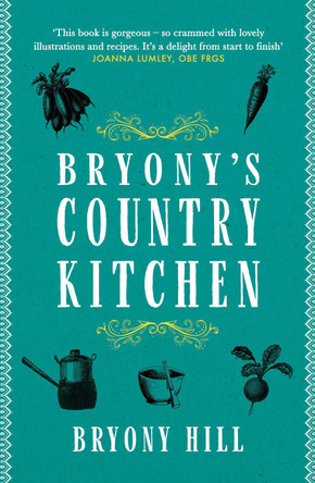 Bryony's Country Kitchen: Delicious recipes from the heart of a Sussex kitchen by Bryony Hill 9781999770198