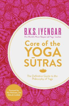 Core of the Yoga Sutras: The Definitive Guide to the Philosophy of Yoga by B. K. S. Iyengar