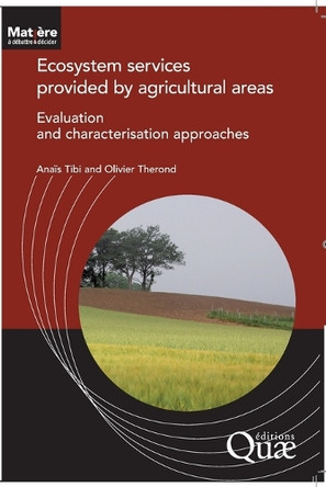 Ecosystem Services provided by agricultural areas: Evaluation and characterisation approaches by Anaïs Tibi 9782759240142