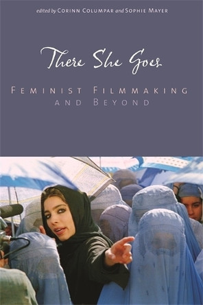 There She Goes: Feminist Filmmaking and Beyond by  9780814333907