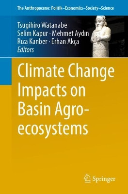 Climate Change Impacts on Basin Agro-ecosystems by Tsugihiro Watanabe 9783030010355