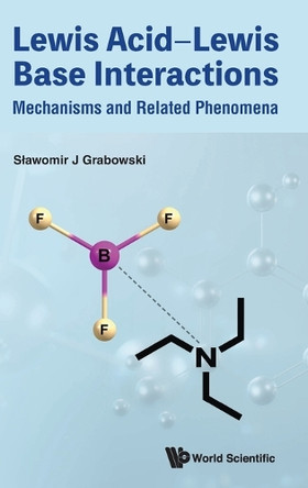Lewis Acid-lewis Base Interactions: Mechanisms And Related Phenomena by Slawomir J Grabowski 9789819801435
