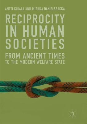 Reciprocity in Human Societies: From Ancient Times to the Modern Welfare State by Antti Kujala 9783030071417