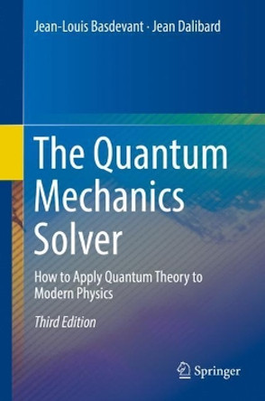 The Quantum Mechanics Solver: How to Apply Quantum Theory to Modern Physics by Jean-Louis Basdevant 9783030137236