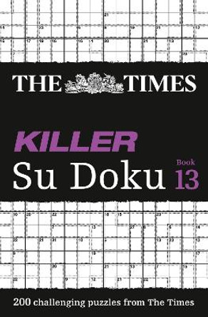 The Times Killer Su Doku Book 13: 200 challenging puzzles from The Times (The Times Killer) by The Times Mind Games