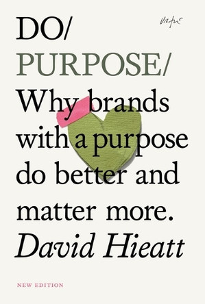 Do Purpose: Why Brands with a Purpose Do Better and Matter More. 9781914168505