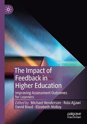 The Impact of Feedback in Higher Education: Improving Assessment Outcomes for Learners by Michael Henderson 9783030251147