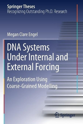 DNA Systems Under Internal and External Forcing: An Exploration Using Coarse-Grained Modelling by Megan Clare Engel 9783030254155