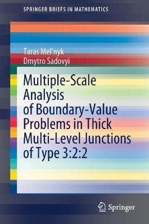 Multiple-Scale Analysis of Boundary-Value Problems in Thick Multi-Level Junctions of Type 3:2:2 by Taras Mel'nyk 9783030355364