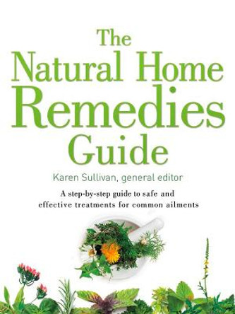 The Natural Home Remedies Guide: A step-by-step guide to safe and effective treatments for common ailments (Healing Guides) by Karen Sullivan