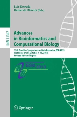 Advances in Bioinformatics and Computational Biology: 12th Brazilian Symposium on Bioinformatics, BSB 2019, Fortaleza, Brazil, October 7–10, 2019, Revised Selected Papers by Luis Kowada 9783030464165