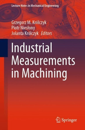 Industrial Measurements in Machining by Grzegorz M. Królczyk 9783030499099