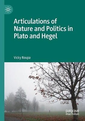 Articulations of Nature and Politics in Plato and Hegel by Vicky Roupa 9783030521295