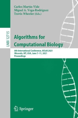 Algorithms for Computational Biology: 8th International Conference, AlCoB 2021, Missoula, MT, USA, June 7-11, 2021, Proceedings by Carlos Martin-Vide 9783030744311