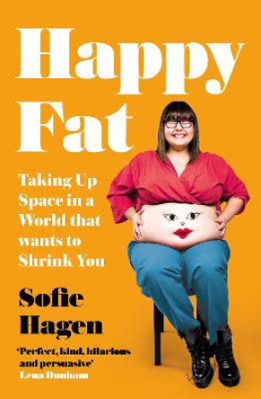 Happy Fat: Taking Up Space in a World That Wants to Shrink You by Sofie Hagen