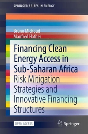Financing Clean Energy Access in Sub-Saharan Africa: Risk Mitigation Strategies and Innovative Financing Structures by Bruno Michoud 9783030758288 Financing Clean Energy Access in Sub-Saharan Africa: Risk Mitigation Strategies and Innovative Financing Structures by Bruno Michoud 9783030758288