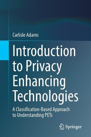 Introduction to Privacy Enhancing Technologies: An Organizational Approach To Understanding PETs by Carlisle Adams 9783030810429