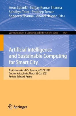 Artificial Intelligence and Sustainable Computing for Smart City: First International Conference, AIS2C2 2021, Greater Noida, India, March 22-23, 2021, Revised Selected Papers by Arun Solanki 9783030823214