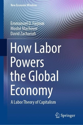 How Labor Powers the Global Economy: A Labor Theory of Capitalism by Emmanuel D. Farjoun 9783030933203
