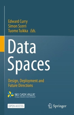 Data Spaces: Design, Deployment and Future Directions by Edward Curry 9783030986353