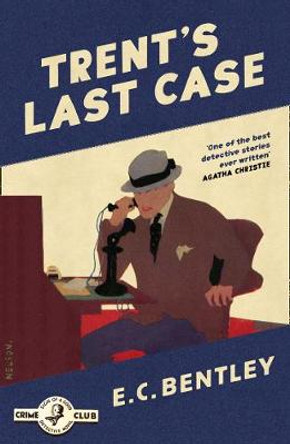 Trent's Last Case (Detective Club Crime Classics) by E. C. Bentley