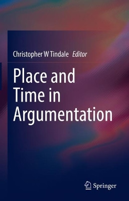 Place and Time in Argumentation by Christopher W Tindale 9783031193163