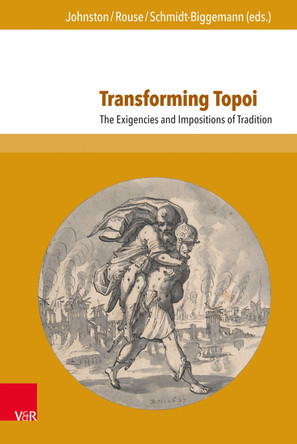 Transforming Topoi: The Exigencies and Impositions of Tradition by Andrew James Johnston 9783847108962