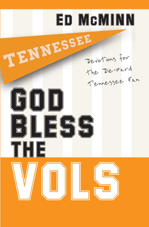 God Bless the Vols: Devotions for the Die-Hard Tennessee Fan by Ed McMinn 9781416541899