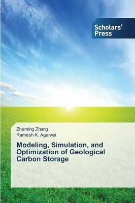 Modeling, Simulation, and Optimization of Geological Carbon Storage by Zhang Zheming 9783639714067