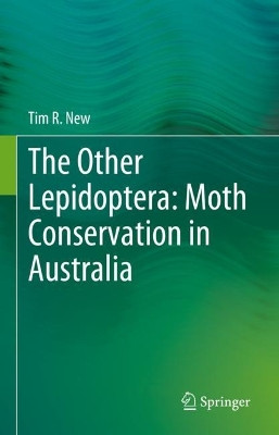 The Other Lepidoptera: Moth Conservation in Australia by Tim R. New 9783031321023