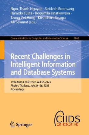 Recent Challenges in Intelligent Information and Database Systems: 15th Asian Conference, ACIIDS 2023, Phuket, Thailand, July 24–26, 2023, Proceedings by Ngoc Thanh Nguyen 9783031424298