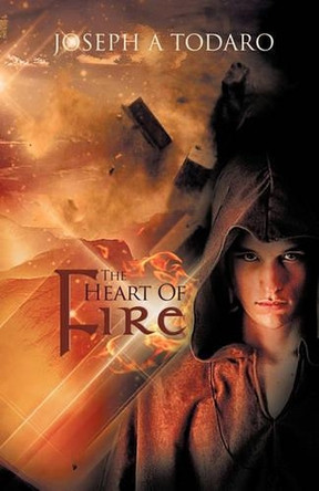 The Heart of Fire by Joseph A Todaro 9781426958557