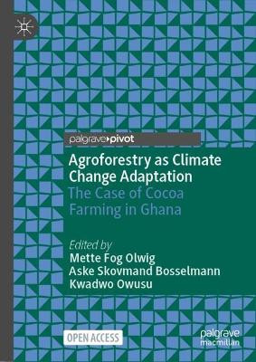 Agroforestry as Climate Change Adaptation: The Case of Cocoa Farming in Ghana by Mette Fog Olwig 9783031456343