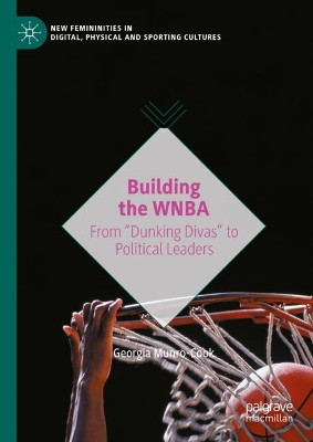 Building the WNBA: From "Dunking Divas" to Political Leaders by Georgia Munro-Cook 9783031531132