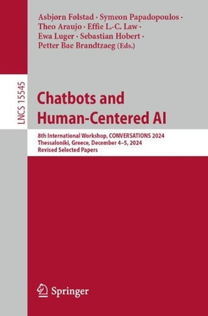 Chatbots and Human-Centered AI: 8th International Workshop, CONVERSATIONS 2024, Thessaloniki, Greece, December 4–5, 2024, Revised Selected Papers by Asbjørn Følstad 9783031880445