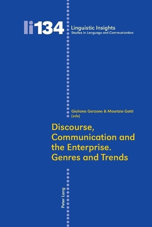 Discourse, Communication and the Enterprise.- Genres and Trends by Giuliana Elena Garzone 9783034306201