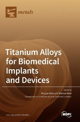 Titanium Alloys for Biomedical Implants and Devices by Hooyar Attar 9783036500027