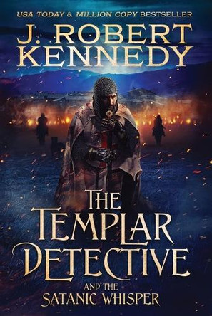 The Templar Detective and the Satanic Whisper by J Robert Kennedy 9781990418426