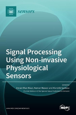 Signal Processing Using Non-invasive Physiological Sensors by Imran Khan Niazi 9783036537207