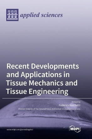 Recent Developments and Applications in Tissue Mechanics and Tissue Engineering by Federica Boschetti 9783036553177
