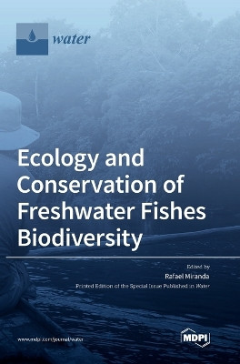 Ecology and Conservation of Freshwater Fishes Biodiversity by Rafael Miranda 9783036554204