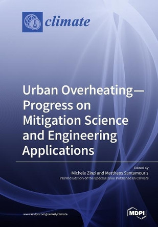 Urban Overheating-Progress on Mitigation Science and Engineering Applications by Michele Zinzi 9783038976363
