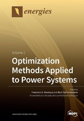 Optimization Methods Applied to Power Systems: Volume 1 by Francisco G Montoya 9783039211302