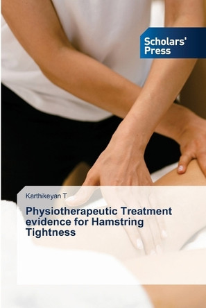 Physiotherapeutic Treatment evidence for Hamstring Tightness by Karthikeyan T 9783639716443