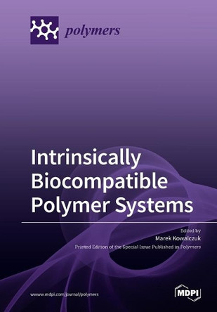 Intrinsically Biocompatible Polymer Systems by Marek Kowalczuk 9783039284207