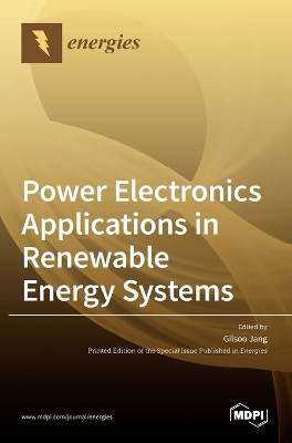 Power Electronics Applications in Renewable Energy Systems by Gilsoo Jang 9783039287000