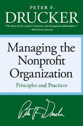 Managing the Non-Profit Organization: Principles and Practices by Peter F Drucker
