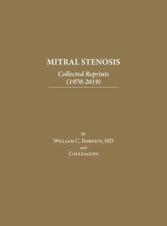 Mitral Stenosis: Collected Reprints (1970-2019) by William C Roberts 9798888621509